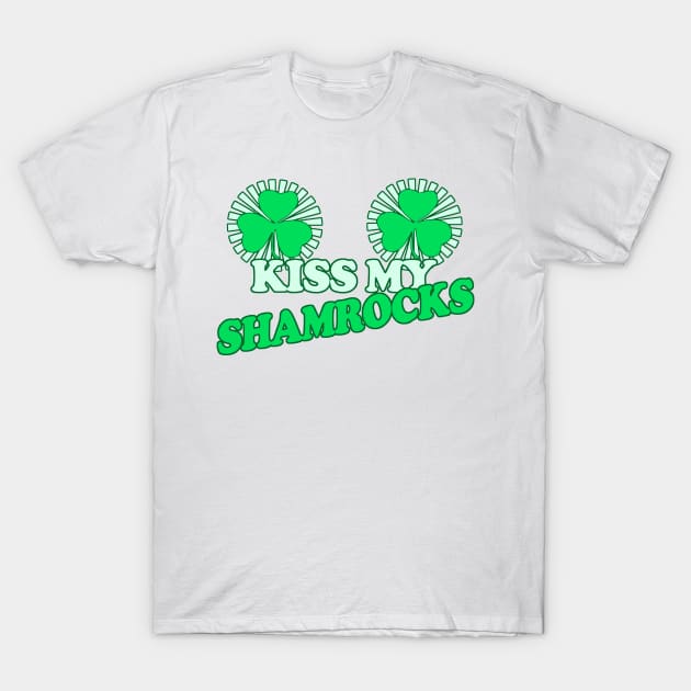 Kiss My Shamrocks - Funny, Inappropriate Offensive St Patricks Day Drinking Team Shirt, Irish Pride, Irish Drinking Squad, St Patricks Day 2018, St Pattys Day, St Patricks Day Shirts T-Shirt by BlueTshirtCo